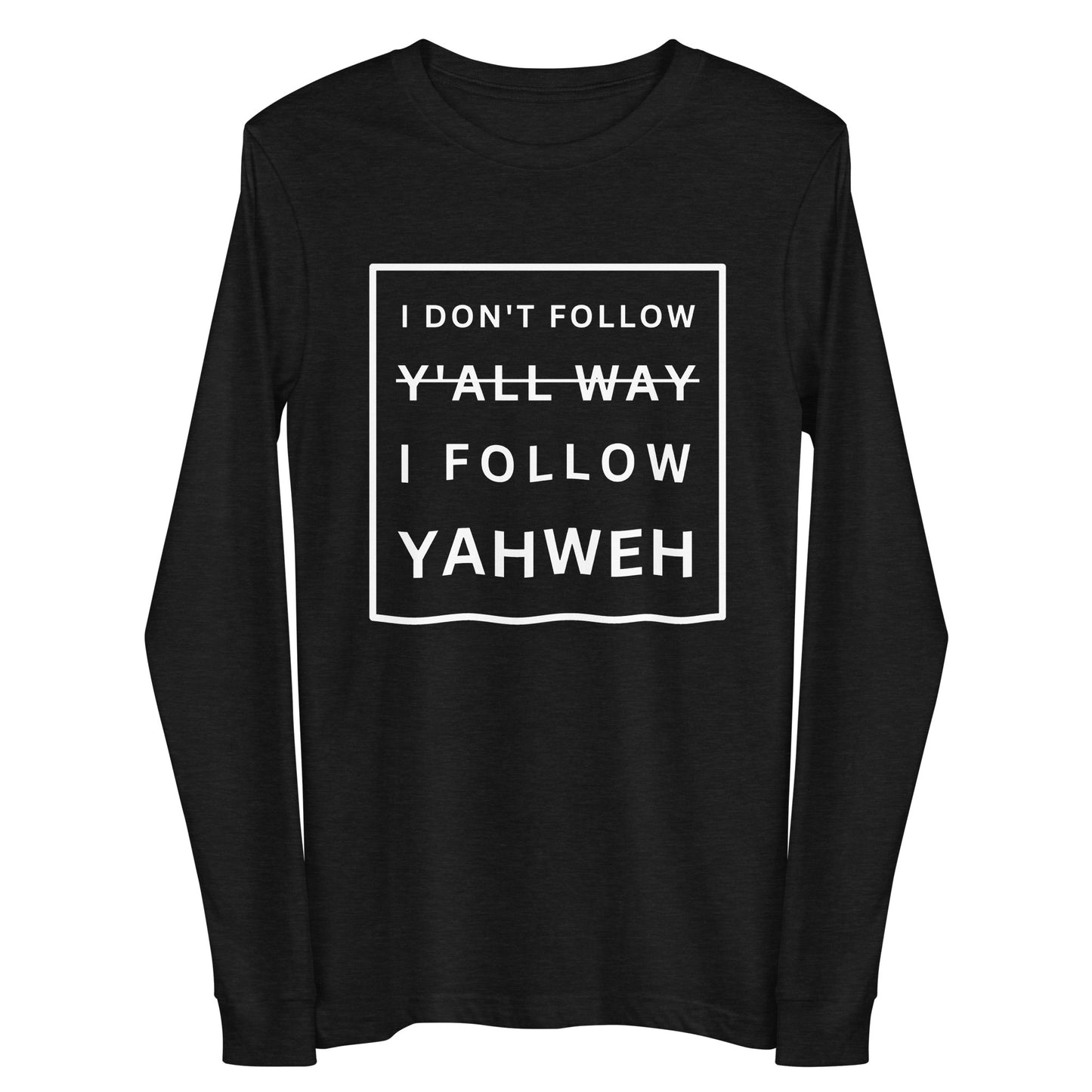 I Don't Follow Y'all Way Long Sleeve T-Shirt - Humble & Faithful Co.
